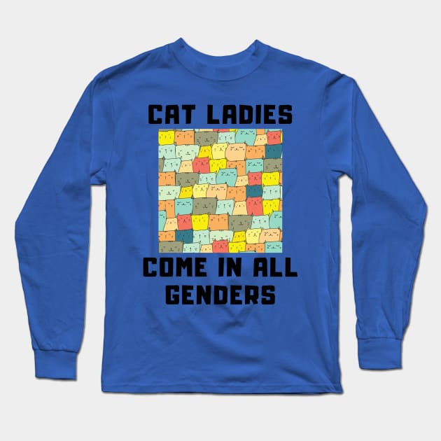 CAT LADIES COME IN ALL GENDERS Long Sleeve T-Shirt by Kelli Dunham's Angry Queer Tees